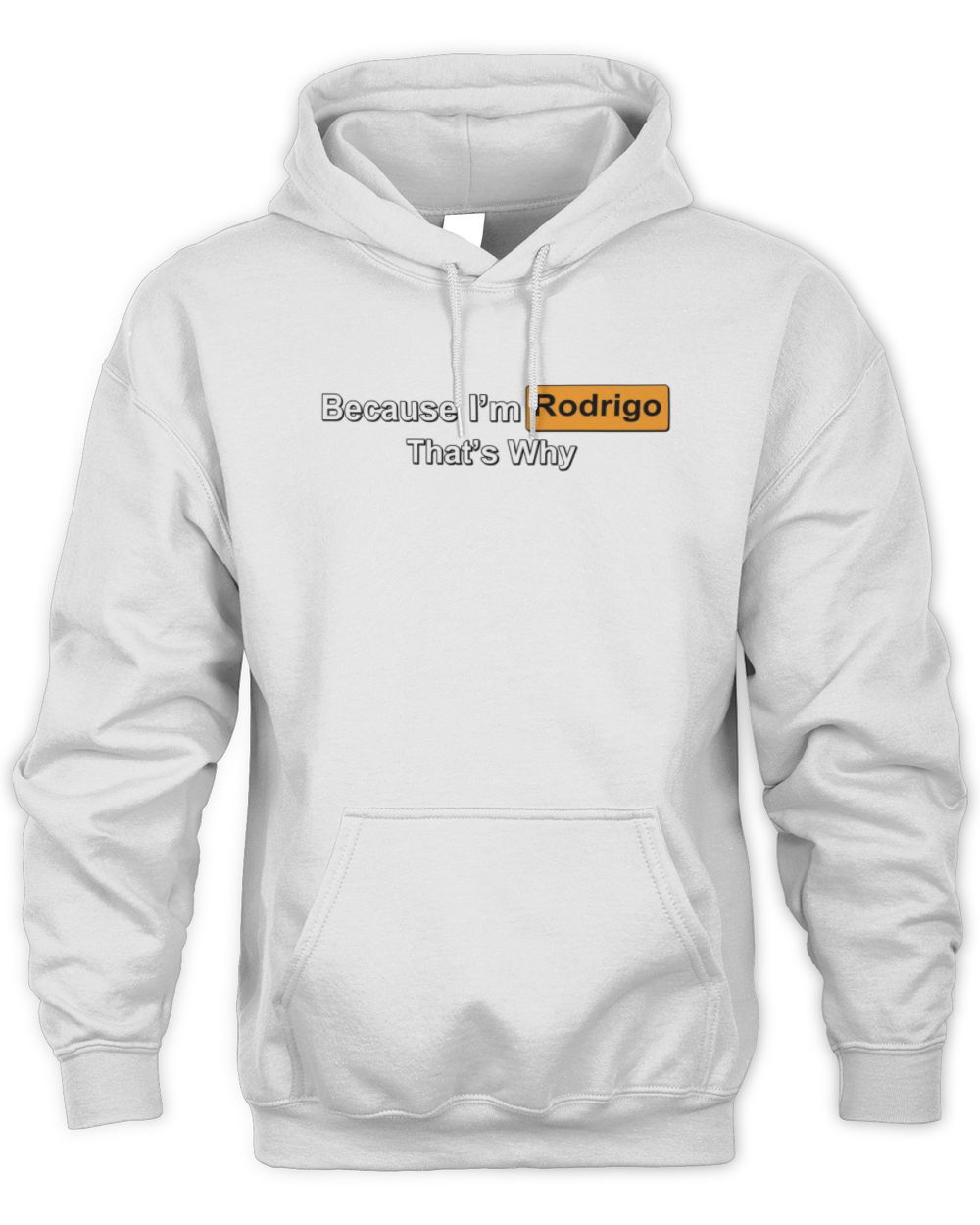 Because I'm Name That's Why Funny Logo T-Shirt RODRIGO M1-S87 / Unisex Hoodie / white