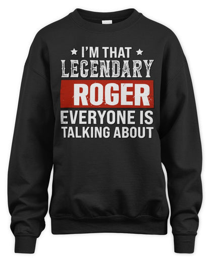 I'm That Legendary Name Everyone Is Talking About Funny Graphic T-Shirt ROGER M1-73 / Unisex Sweatshirt / black