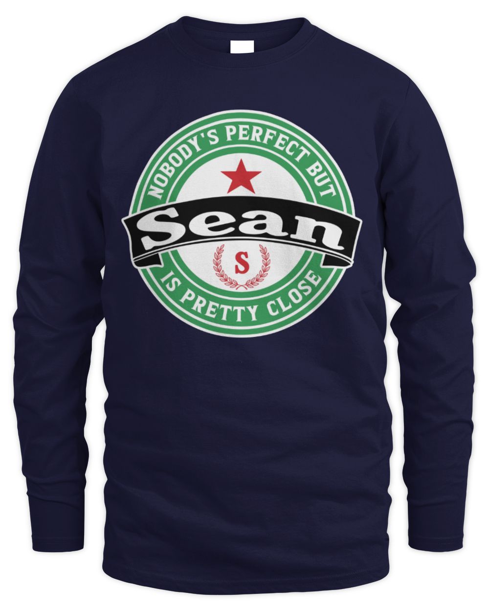 Nobody's Perfect But Your Name Is Pretty Close Heineken Beer T-Shirt SEAN M1-S85 / Men's Long Sleeved T-Shirt / navy