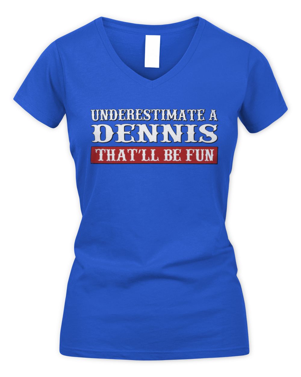 Underestimate Me That'll Be Fun Graphic T-Shirt DENNIS M1-69 / Women's V-Neck T-Shirt / royal