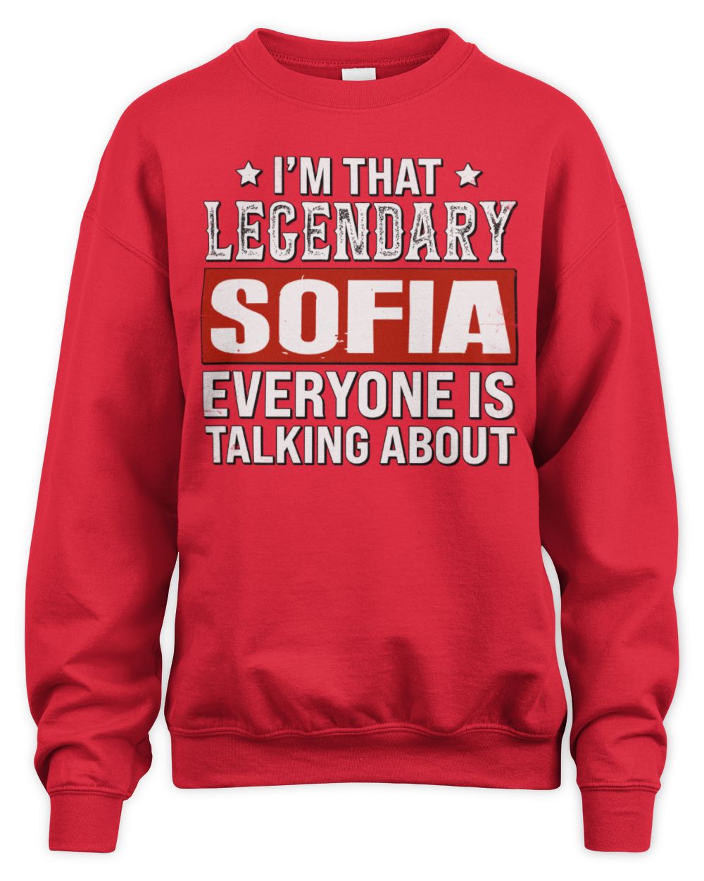 I'm That Legendary Name Everyone Is Talking About Funny Graphic T-Shirt SOFIA M1-73 / Unisex Sweatshirt / red