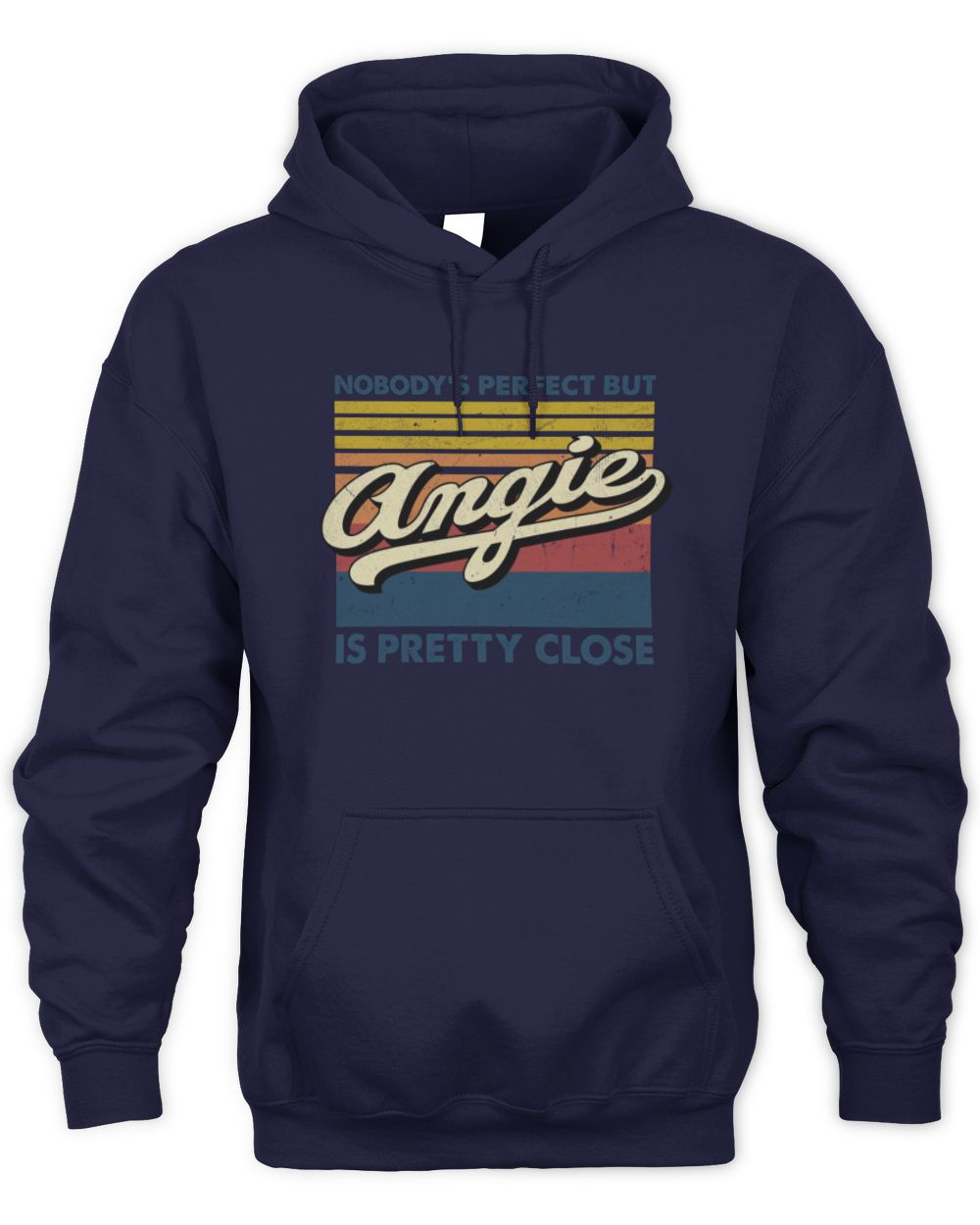 Nobody's Perfect But Your Name Is Pretty Close Retro Shirt ANGIE M1-65 / Unisex Hoodie / navy