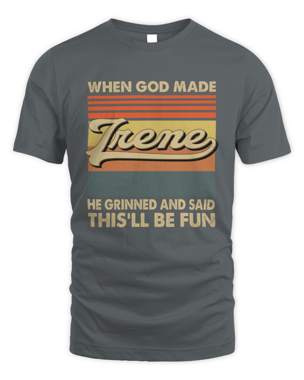 When God Made Your Name He Grinned Vintage T-Shirt IRENE M1-55 / Unisex Standard T-Shirt / charcoal