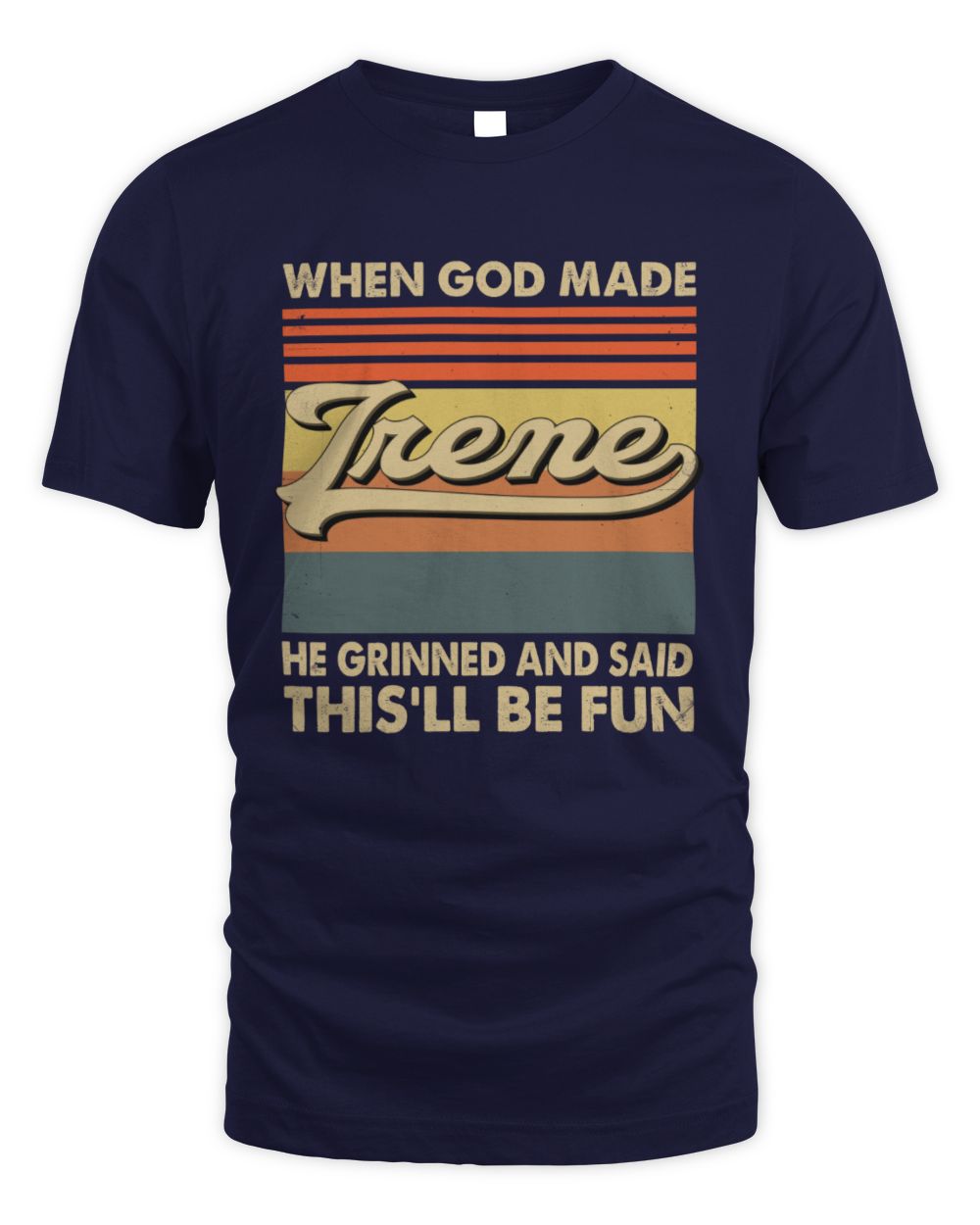 When God Made Your Name He Grinned Vintage T-Shirt IRENE M1-55 / Unisex Standard T-Shirt / navy