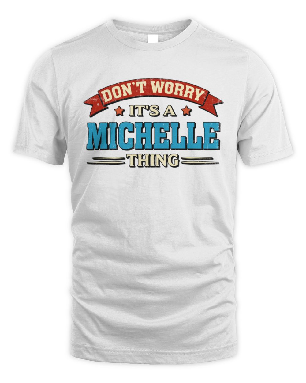 Don't Worry It's a Your Name Thing Funny Retro T-Shirt MICHELLE M1-57 / Unisex Standard T-Shirt / white