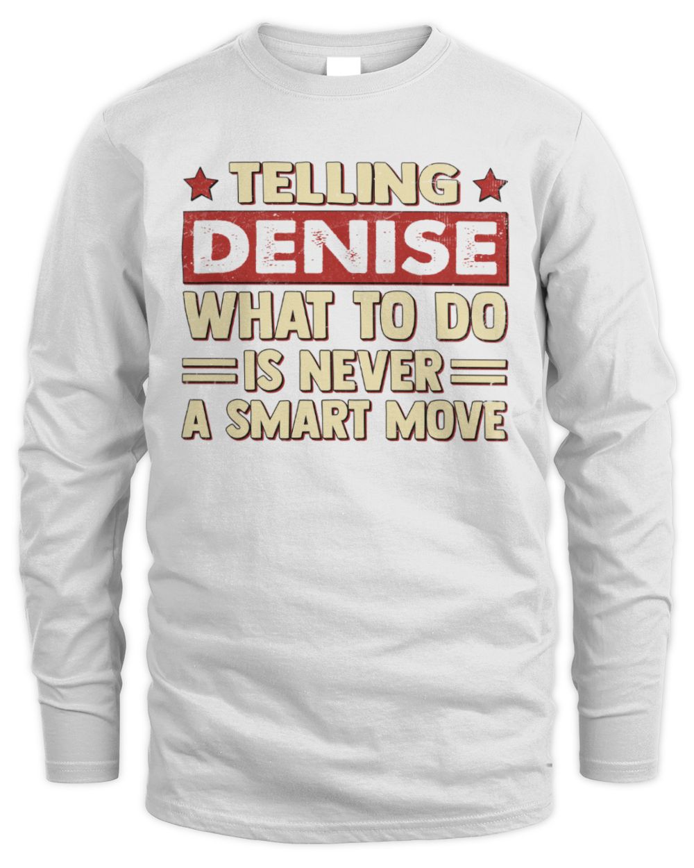 Telling Your Name What to Do Is Never a Smart Move Shirt DENISE M1-66 / Men's Long Sleeved T-Shirt / white