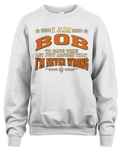 I'm Name Let's Just Assume I'm Never Wrong Retro Shirt BOB M1-64 / Unisex Sweatshirt / white