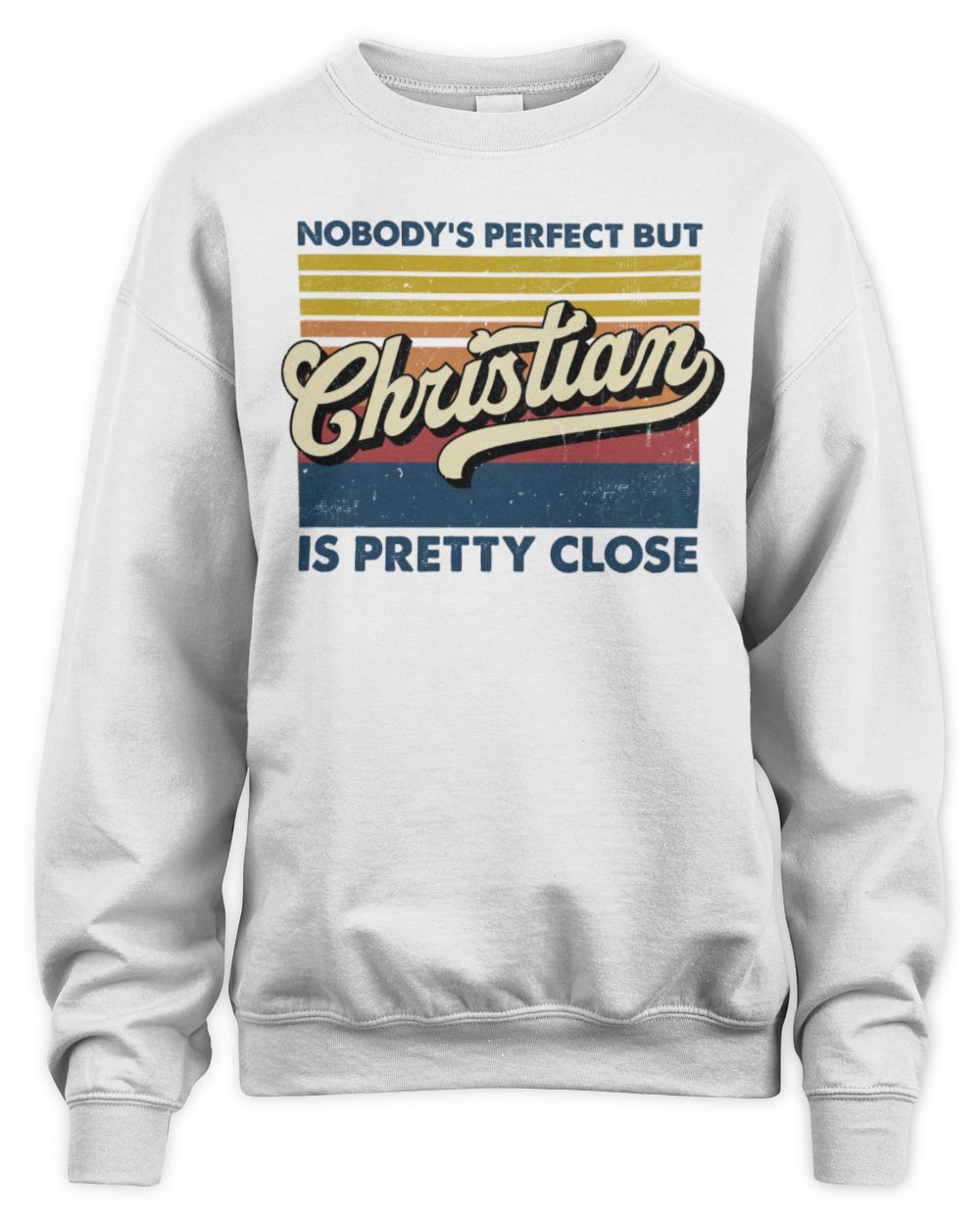 Nobody's Perfect But Your Name Is Pretty Close Retro Shirt CHRISTIAN M1-65 / Unisex Sweatshirt / white
