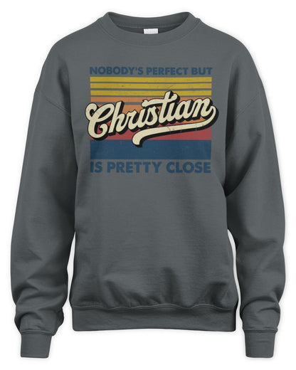 Nobody's Perfect But Your Name Is Pretty Close Retro Shirt CHRISTIAN M1-65 / Unisex Sweatshirt / charcoal