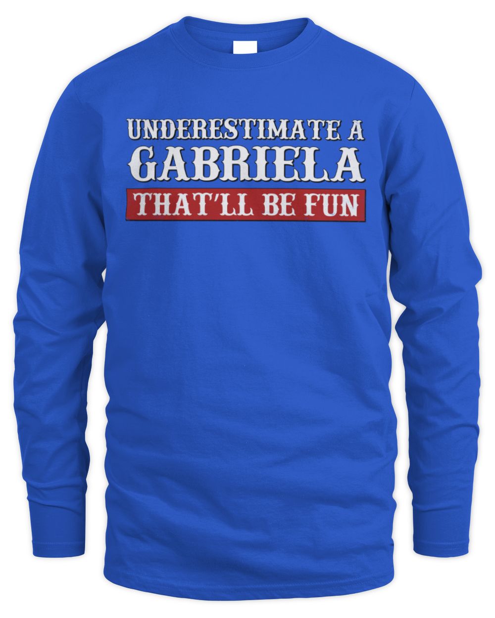 Underestimate Me That'll Be Fun Graphic T-Shirt GABRIELA M1-69 / Men's Long Sleeved T-Shirt / royal