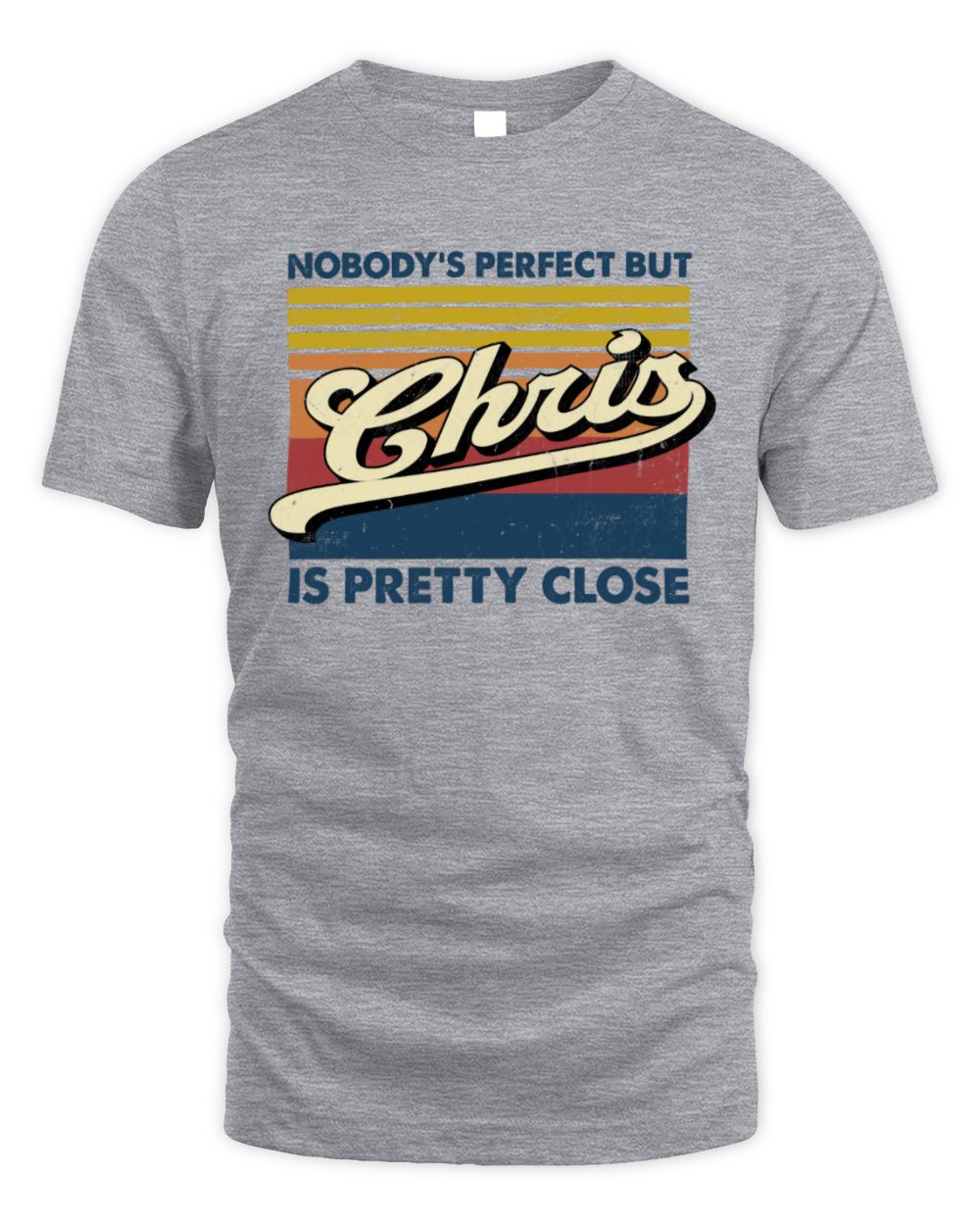 Nobody's Perfect But Your Name Is Pretty Close Retro Shirt CHRIS M1-65 / Unisex Standard T-Shirt / sport grey