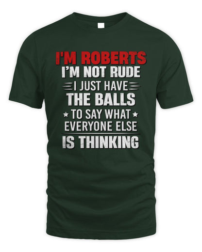 I'm Name I'm Not Rude I Just Have The Balls Funny T-Shirt ROBERTS M1-46 / Unisex Standard T-Shirt / forest green