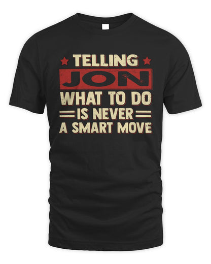 Telling Your Name What to Do Is Never a Smart Move Shirt JON M1-66 / Unisex Standard T-Shirt / black