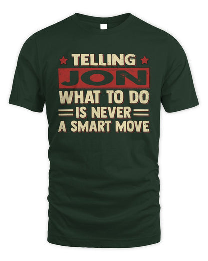 Telling Your Name What to Do Is Never a Smart Move Shirt JON M1-66 / Unisex Standard T-Shirt / forest green