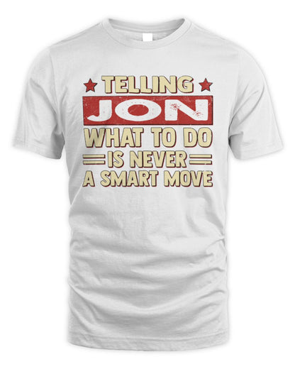 Telling Your Name What to Do Is Never a Smart Move Shirt JON M1-66 / Unisex Standard T-Shirt / white