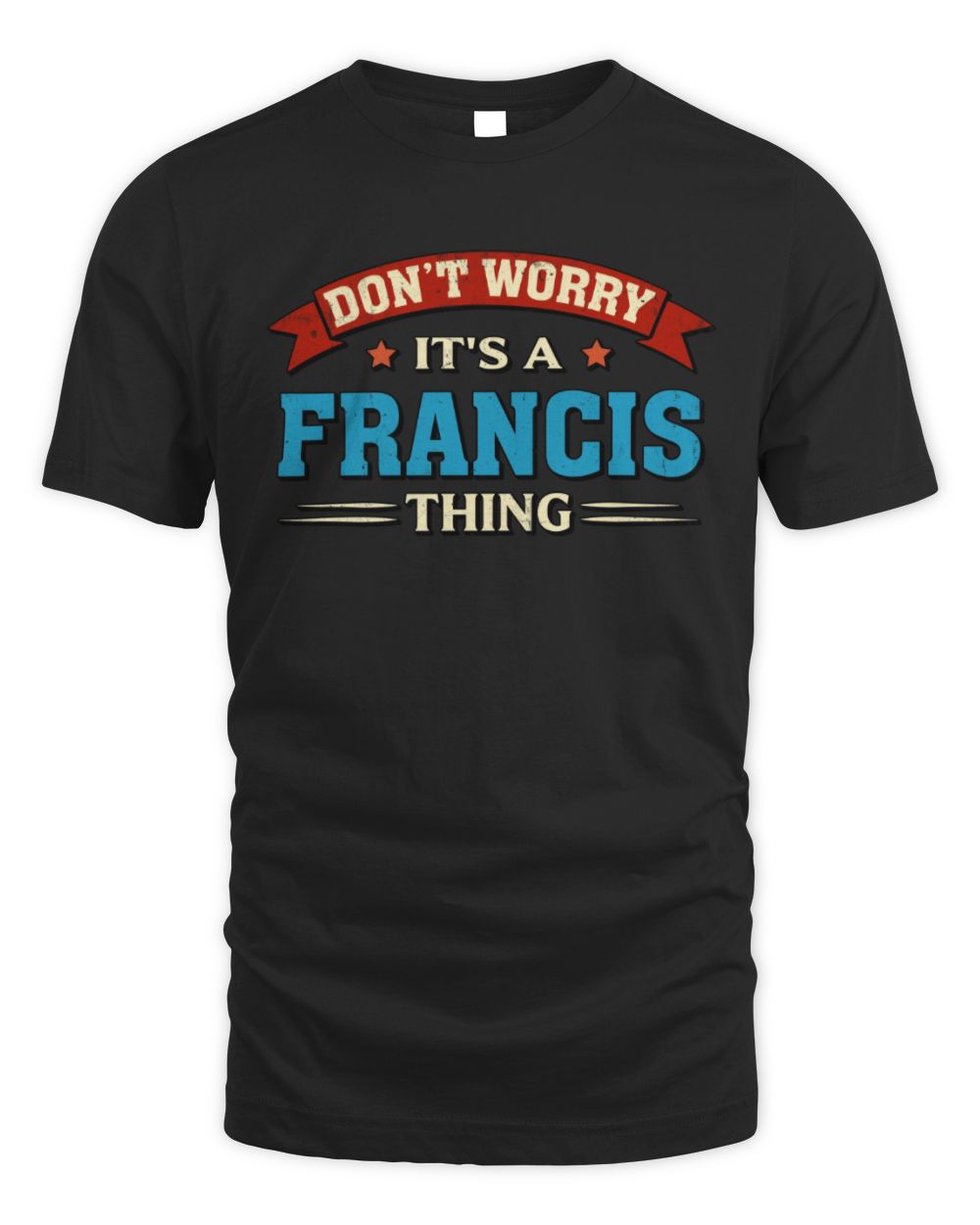 Don't Worry It's a Your Name Thing Funny Retro T-Shirt FRANCIS M1-57 / Unisex Standard T-Shirt / black