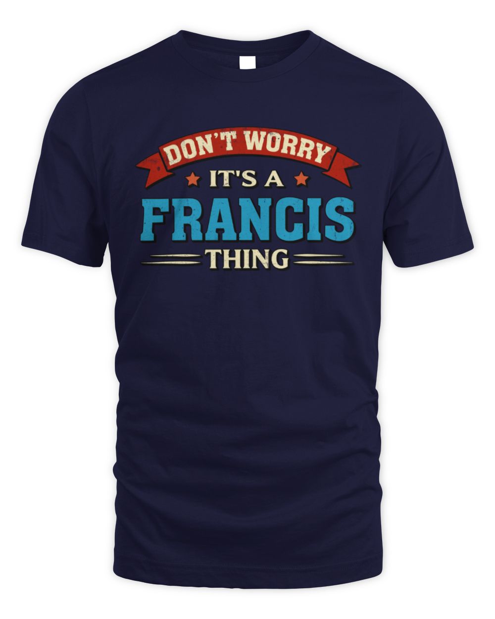 Don't Worry It's a Your Name Thing Funny Retro T-Shirt FRANCIS M1-57 / Unisex Standard T-Shirt / navy
