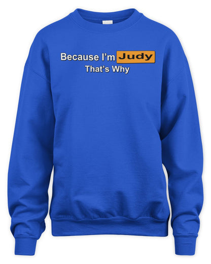 Because I'm Name That's Why Funny Logo T-Shirt JUDY M1-S87 / Unisex Sweatshirt / royal