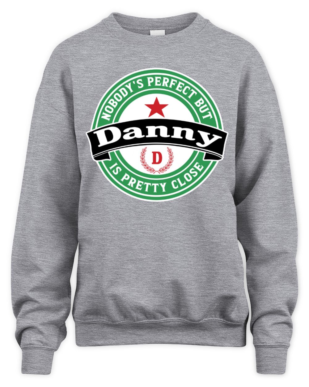 Nobody's Perfect But Your Name Is Pretty Close Heineken Beer T-Shirt DANNY M1-S85 / Unisex Sweatshirt / sport grey