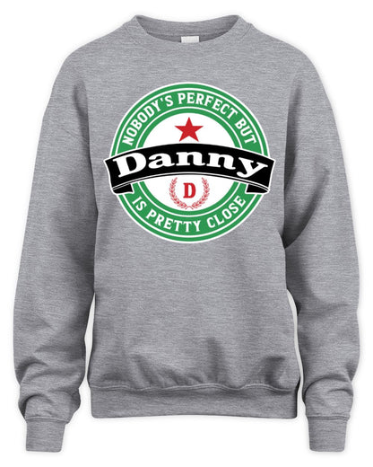 Nobody's Perfect But Your Name Is Pretty Close Heineken Beer T-Shirt DANNY M1-S85 / Unisex Sweatshirt / sport grey