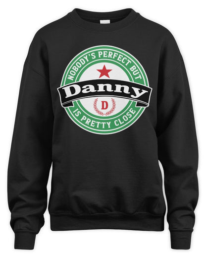 Nobody's Perfect But Your Name Is Pretty Close Heineken Beer T-Shirt DANNY M1-S85 / Unisex Sweatshirt / black
