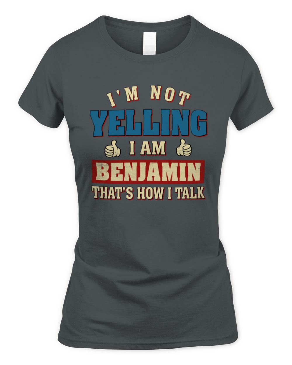 I'm Not Yelling I'm Name That's How I Talk Shirt BENJAMIN M1-67 / Women's Standard T-Shirt / charcoal