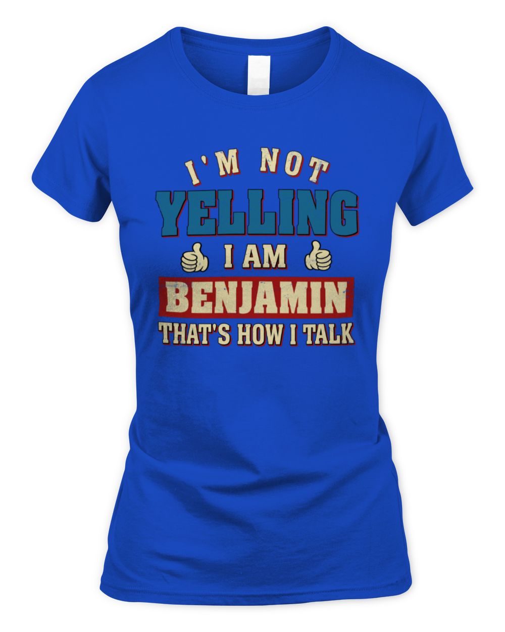 I'm Not Yelling I'm Name That's How I Talk Shirt BENJAMIN M1-67 / Women's Standard T-Shirt / royal