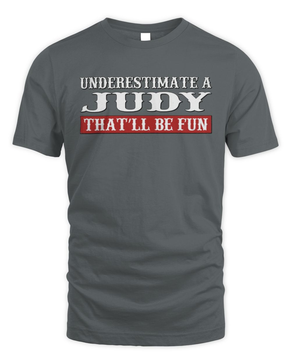 Underestimate Me That'll Be Fun Graphic T-Shirt JUDY M1-69 / Unisex Standard T-Shirt / charcoal