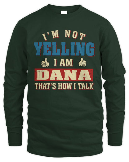 I'm Not Yelling I'm Name That's How I Talk Shirt DANA M1-67 / Men's Long Sleeved T-Shirt / forest green