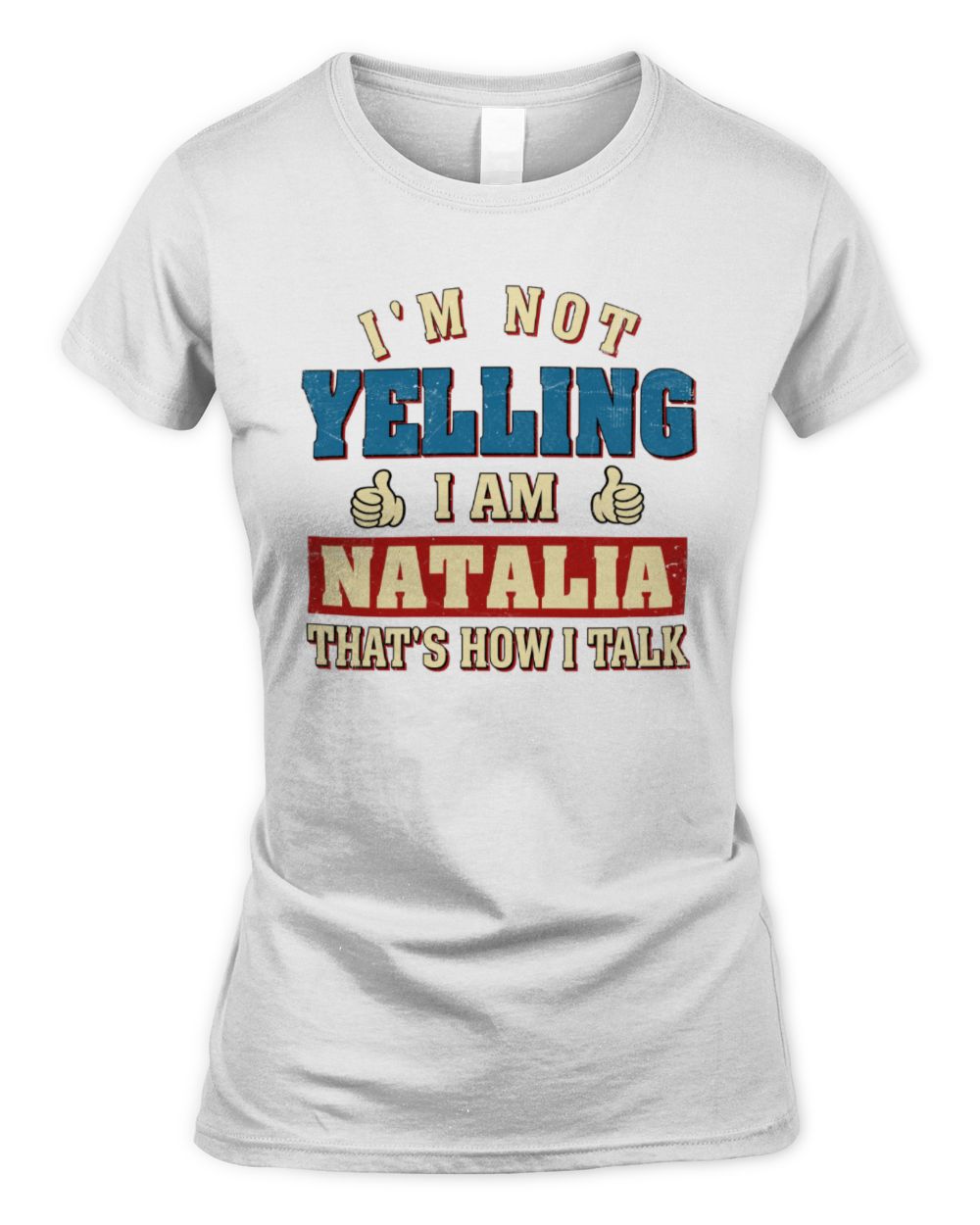 I'm Not Yelling I'm Name That's How I Talk Shirt NATALIA M1-67 / Women's Standard T-Shirt / white
