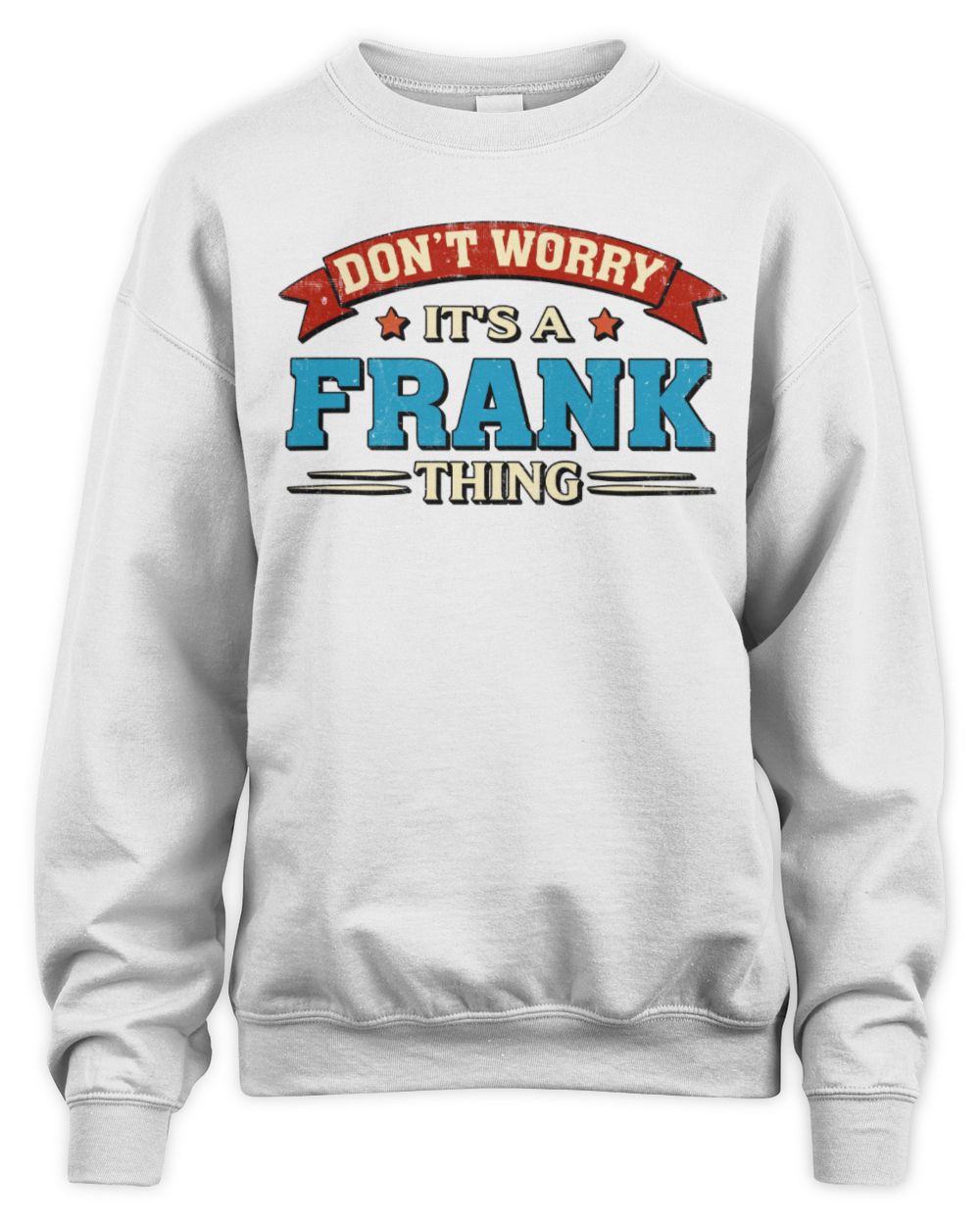 Don't Worry It's a Your Name Thing Funny Retro T-Shirt FRANK M1-57 / Unisex Sweatshirt / white