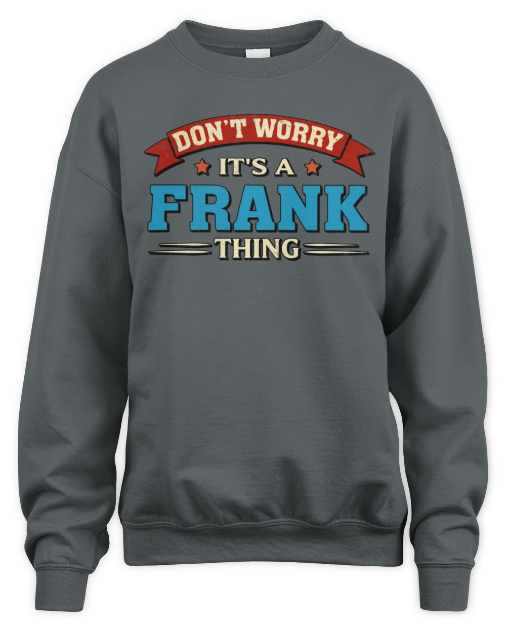 Don't Worry It's a Your Name Thing Funny Retro T-Shirt FRANK M1-57 / Unisex Sweatshirt / charcoal