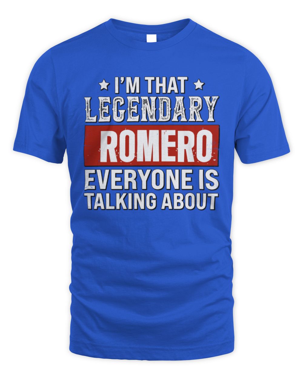 I'm That Legendary Name Everyone Is Talking About Funny Graphic T-Shirt ROMERO M1-73 / Unisex Standard T-Shirt / royal