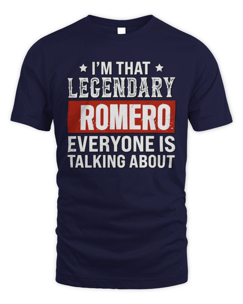 I'm That Legendary Name Everyone Is Talking About Funny Graphic T-Shirt ROMERO M1-73 / Unisex Standard T-Shirt / navy