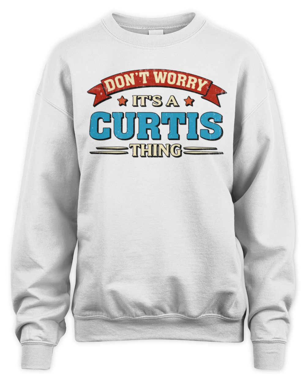 Don't Worry It's a Your Name Thing Funny Retro T-Shirt CURTIS M1-57 / Unisex Sweatshirt / white
