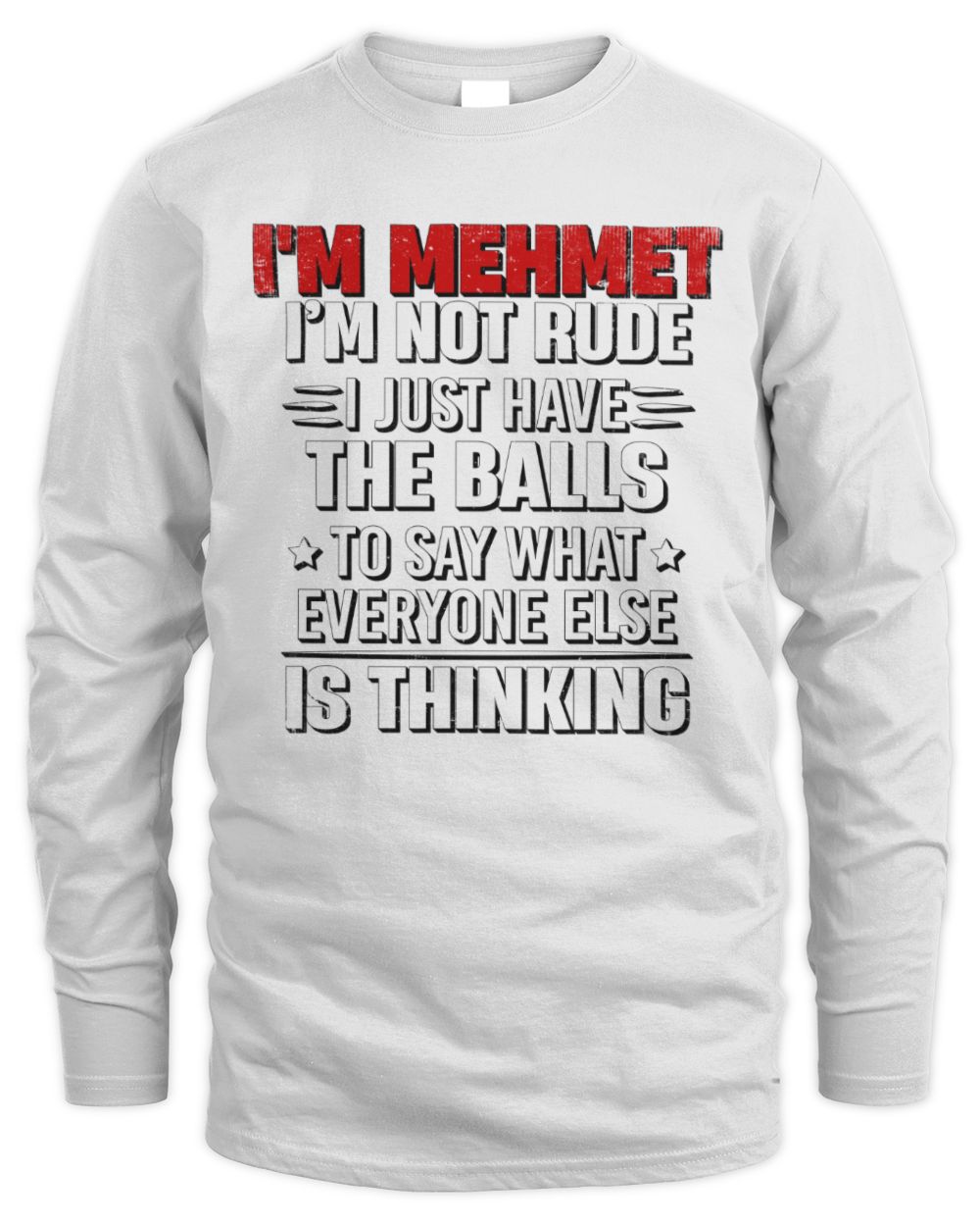I'm Name I'm Not Rude I Just Have The Balls Funny T-Shirt MEHMET M1-46 / Men's Long Sleeved T-Shirt / white