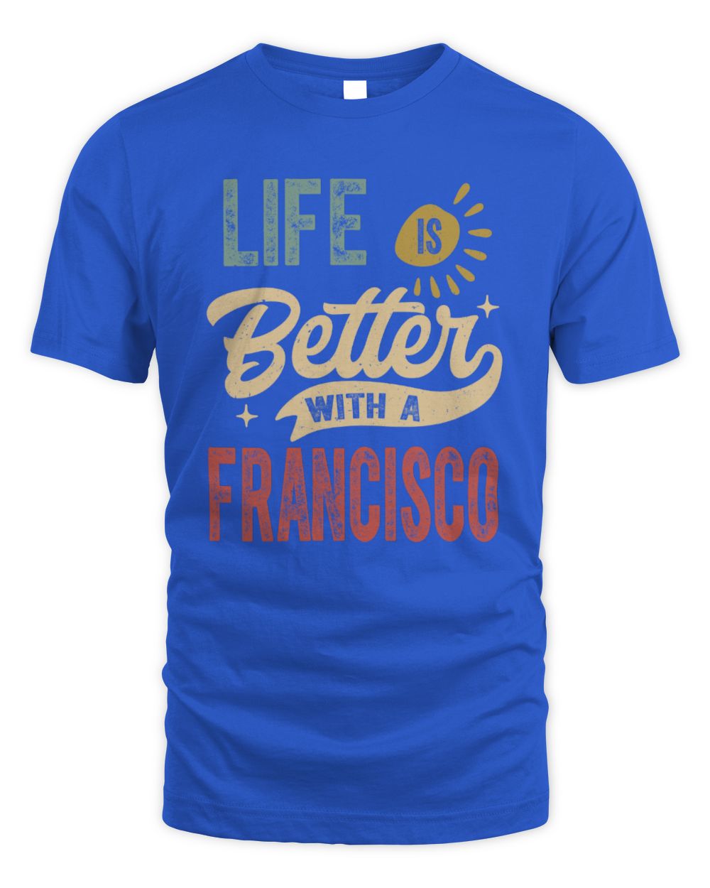 Life Is Better With a Name Personalized Retro T-Shirt FRANCISCO-48 / Unisex Standard T-Shirt / royal