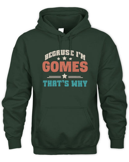 Because I'm Name That's Why Personalized Retro Shirt GOMES-49 / Unisex Hoodie / forest green
