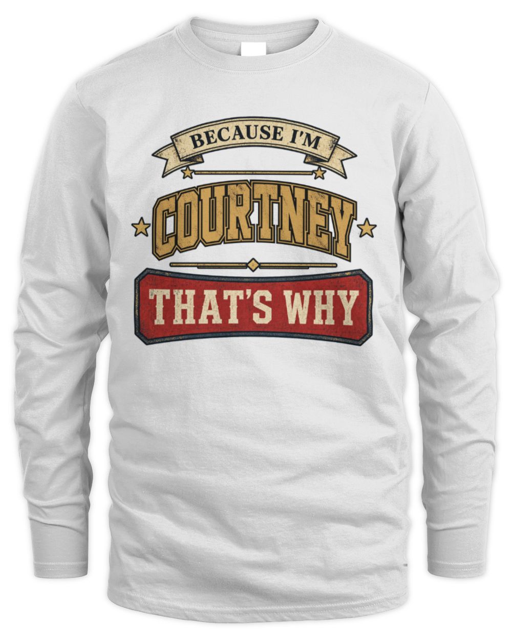 Because I'm Name That's Why Americana T-Shirt COURTNEY M1-S88 / Men's Long Sleeved T-Shirt / white