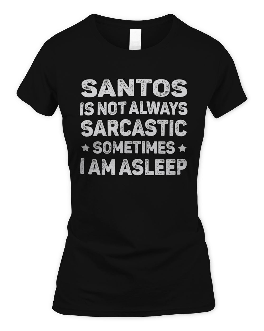Your Name Is Not Always Sarcastic Funny T-Shirt SANTOS M1-62 / Women's Standard T-Shirt / black