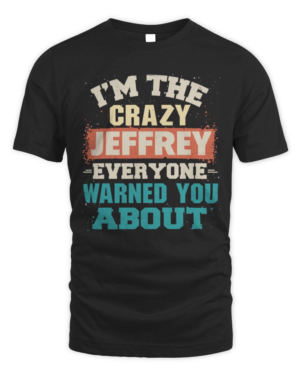 I'm the Crazy One Everyone Warned You About Retro Graphic T-Shirt JEFFREY M1-70 / Unisex Standard T-Shirt / black