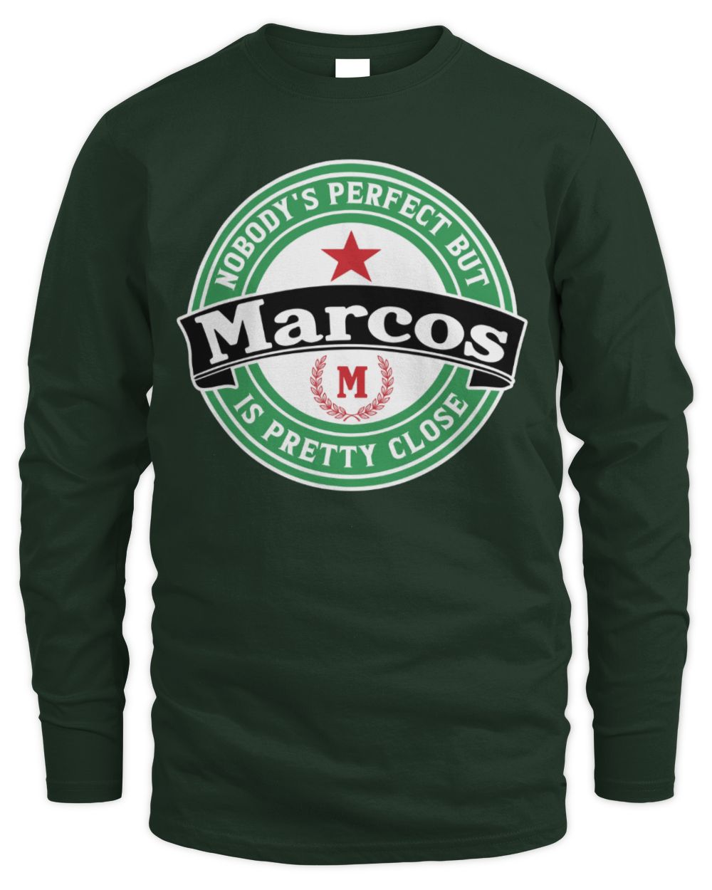 Nobody's Perfect But Your Name Is Pretty Close Heineken Beer T-Shirt MARCOS M1-S85 / Men's Long Sleeved T-Shirt / forest green
