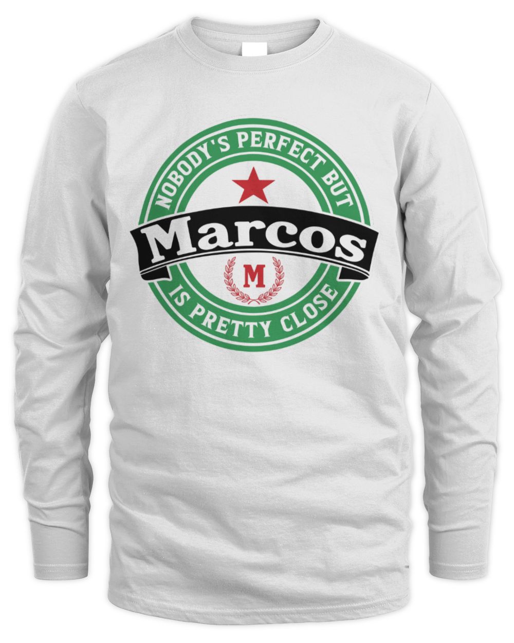Nobody's Perfect But Your Name Is Pretty Close Heineken Beer T-Shirt MARCOS M1-S85 / Men's Long Sleeved T-Shirt / white