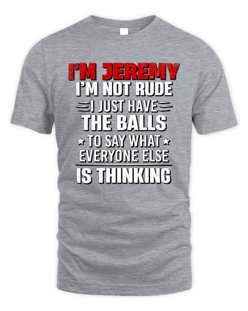 I'm Name I'm Not Rude I Just Have The Balls Funny T-Shirt JEREMY M1-46 / Unisex Standard T-Shirt / sport grey