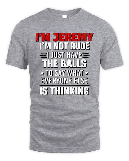 I'm Name I'm Not Rude I Just Have The Balls Funny T-Shirt JEREMY M1-46 / Unisex Standard T-Shirt / sport grey