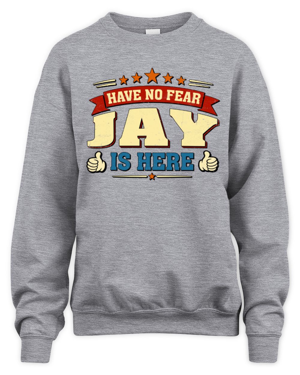 Have No Fear Your Name Is Here Cool Graphic T-Shirt JAY M1-71 / Unisex Sweatshirt / sport grey