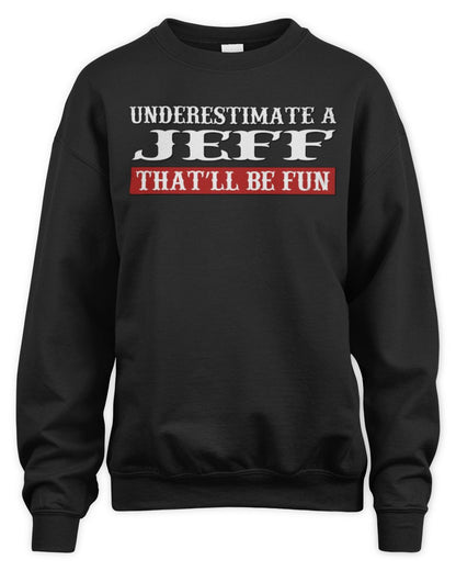 Underestimate Me That'll Be Fun Graphic T-Shirt JEFF M1-69 / Unisex Sweatshirt / black