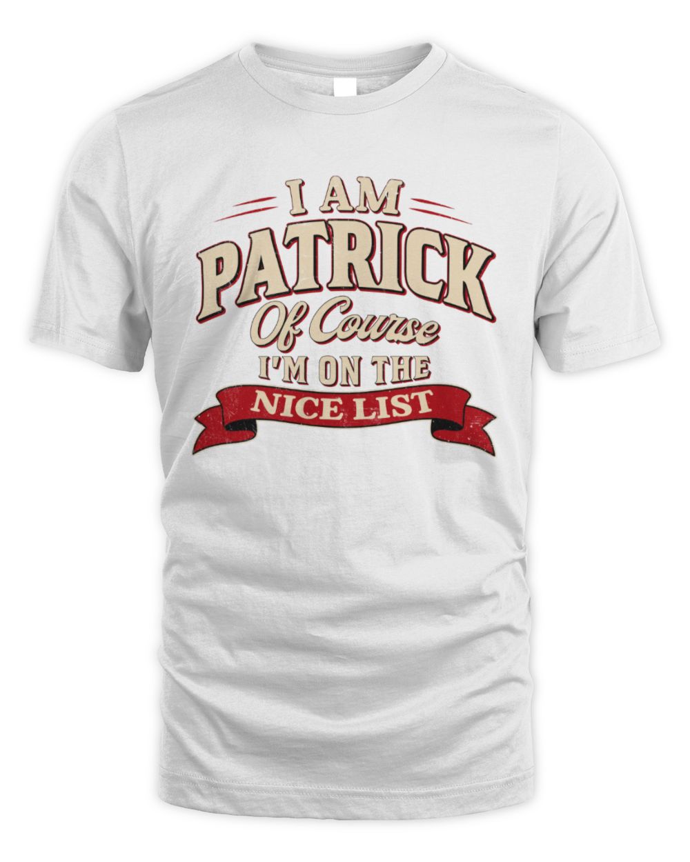I'm Name Of Course I'm On The Nice List Funny Christmas Shirt PATRICK M1-68 / Unisex Standard T-Shirt / white