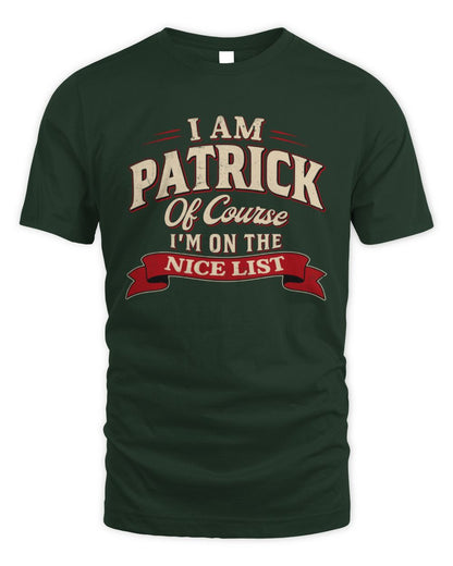 I'm Name Of Course I'm On The Nice List Funny Christmas Shirt PATRICK M1-68 / Unisex Standard T-Shirt / forest green