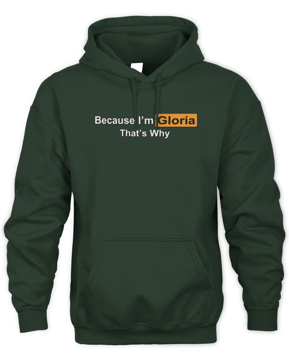 Because I'm Name That's Why Funny Logo T-Shirt GLORIA M1-S87 / Unisex Hoodie / forest green